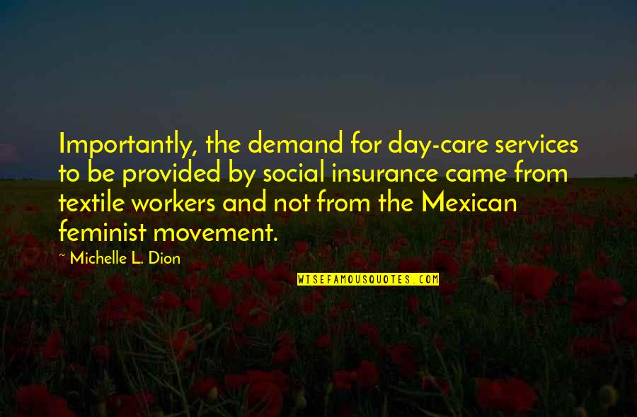 Feminist Movement Quotes By Michelle L. Dion: Importantly, the demand for day-care services to be