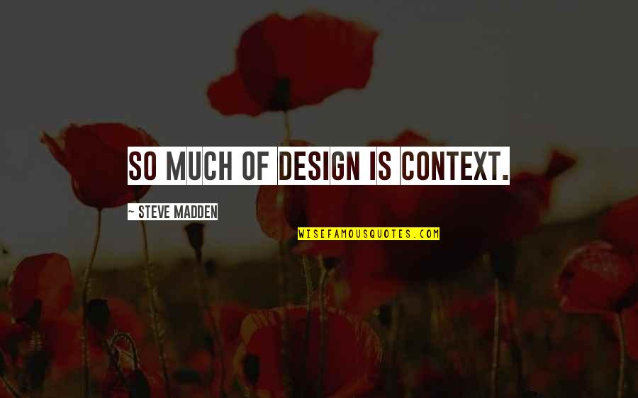 Feminist Pro Choice Quotes By Steve Madden: So much of design is context.