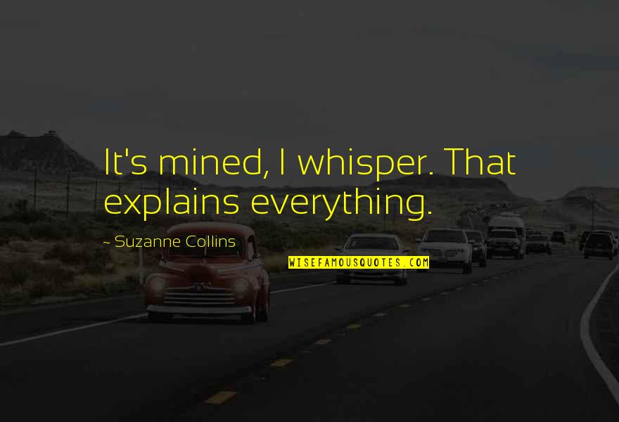 Feminist Quotes And Quotes By Suzanne Collins: It's mined, I whisper. That explains everything.