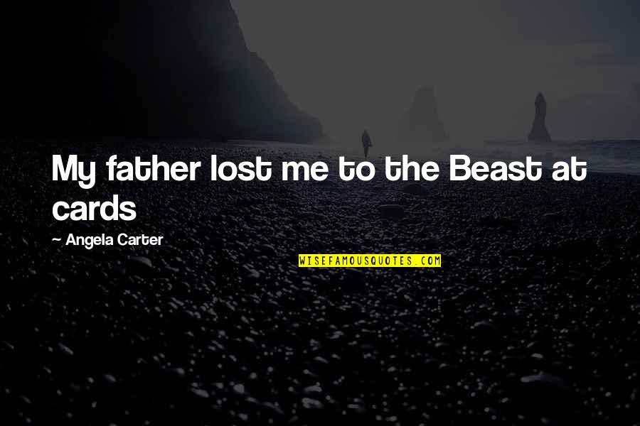 Feminist Quotes By Angela Carter: My father lost me to the Beast at