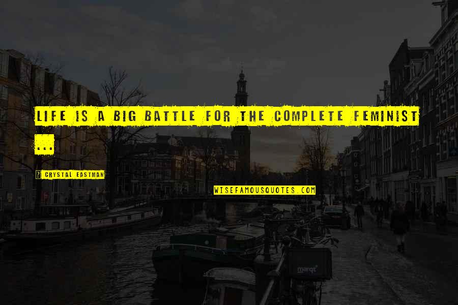 Feminist Quotes By Crystal Eastman: Life is a big battle for the complete