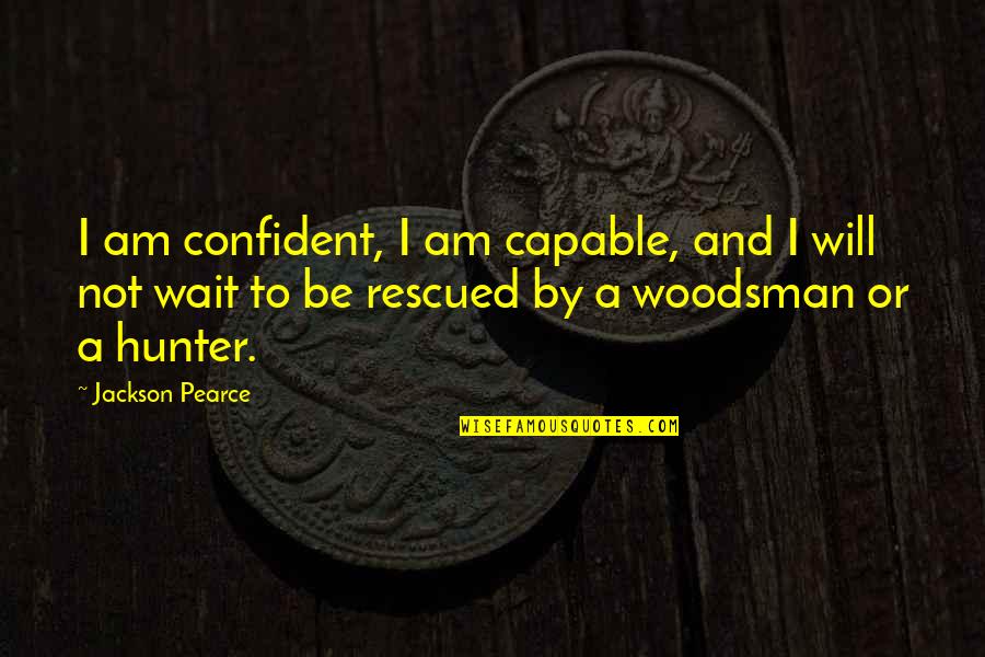 Feminist Quotes By Jackson Pearce: I am confident, I am capable, and I