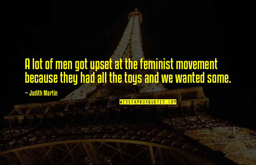 Feminist Quotes By Judith Martin: A lot of men got upset at the