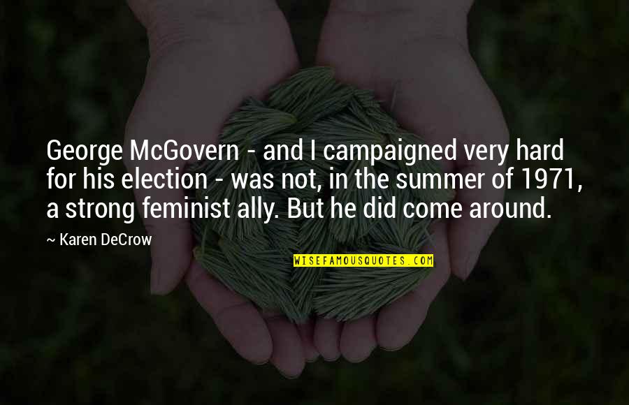 Feminist Quotes By Karen DeCrow: George McGovern - and I campaigned very hard