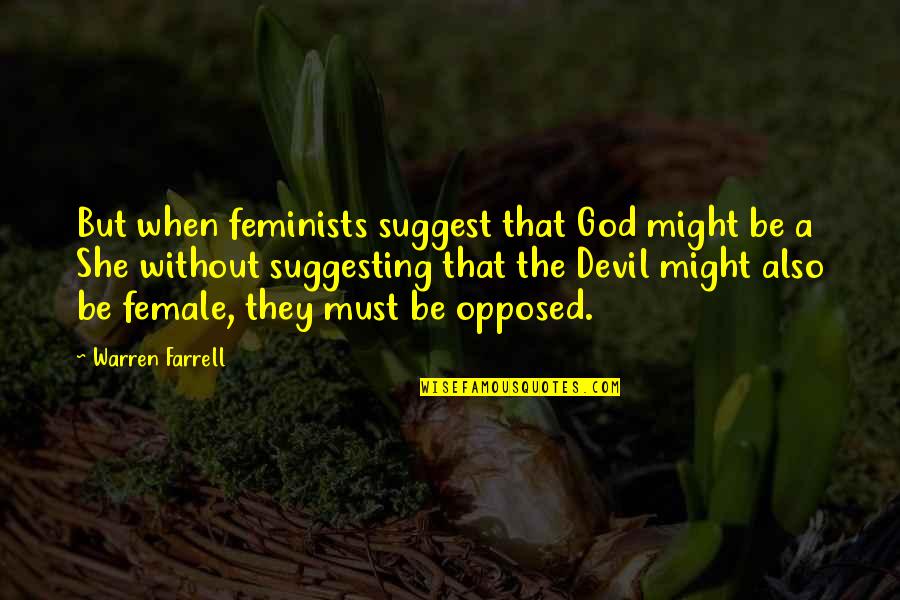 Feminist Quotes By Warren Farrell: But when feminists suggest that God might be