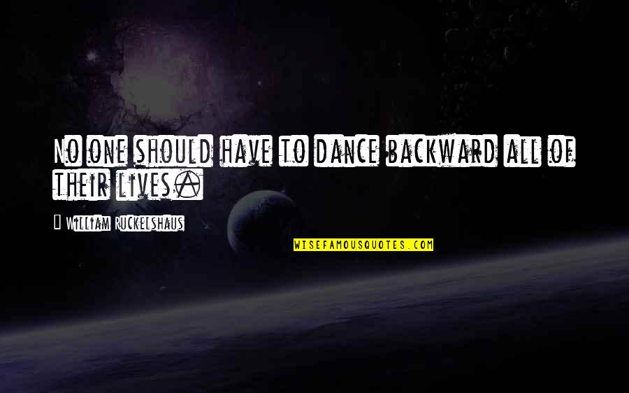Feminist Quotes By William Ruckelshaus: No one should have to dance backward all