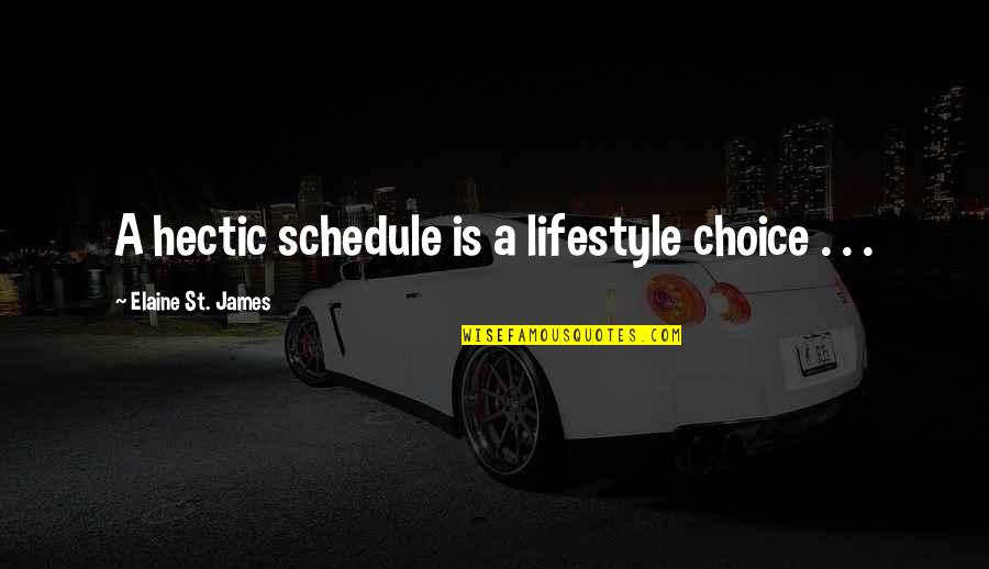 Feminist Slogans Quotes By Elaine St. James: A hectic schedule is a lifestyle choice .