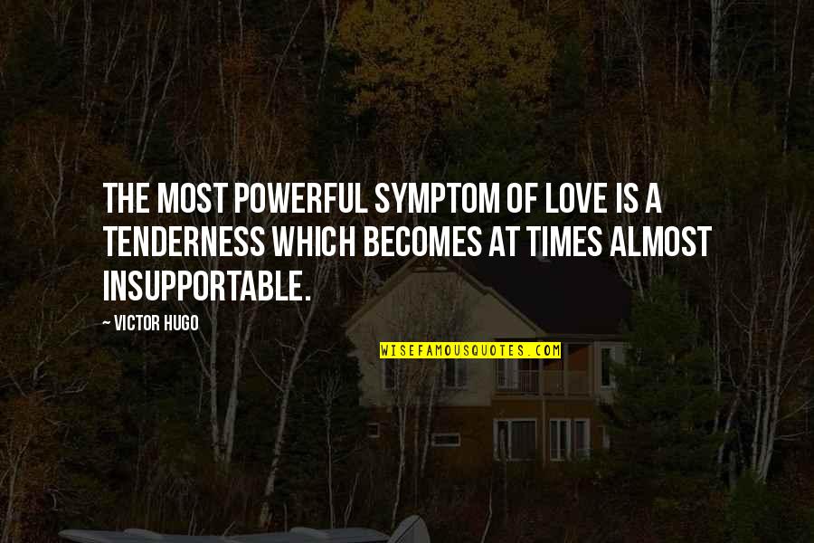 Feminist Text Quotes By Victor Hugo: The most powerful symptom of love is a Feminist Text Quotes By Victor Hugo: The most powerful symptom of love is a