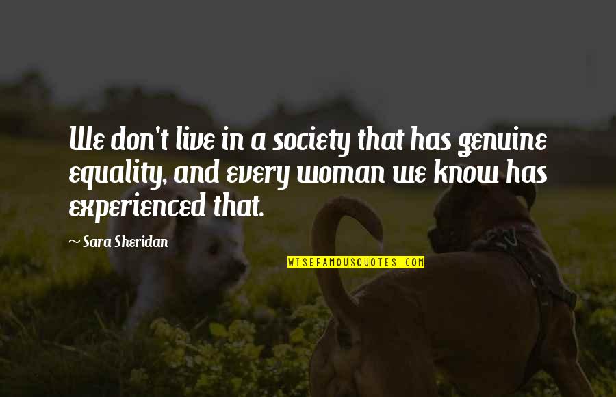 Feminist Theology Quotes By Sara Sheridan: We don't live in a society that has