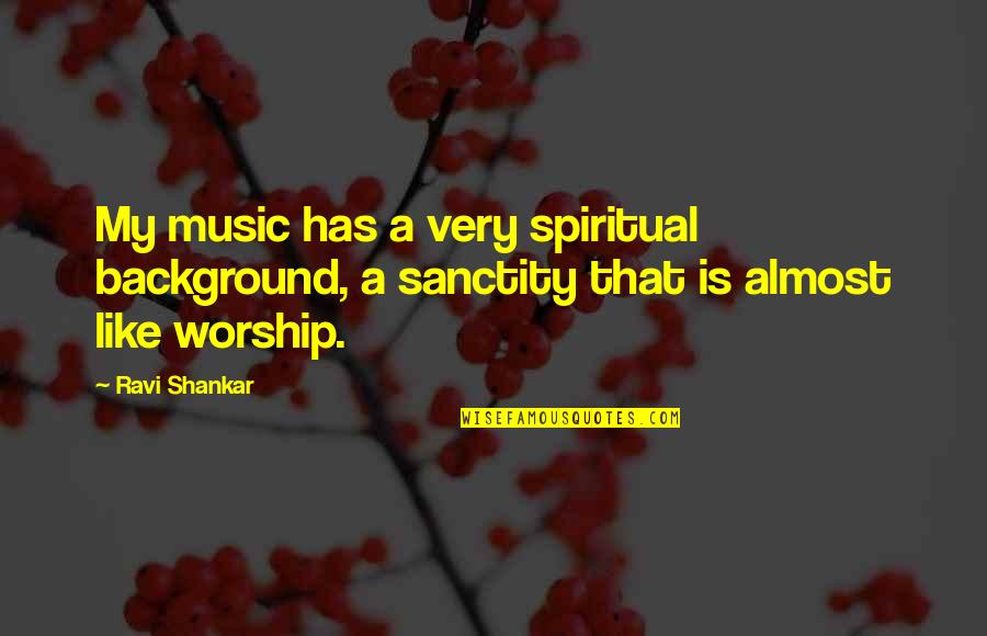 Feminist Theorist Quotes By Ravi Shankar: My music has a very spiritual background, a