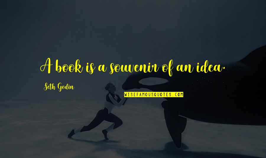 Feministic Synonym Quotes By Seth Godin: A book is a souvenir of an idea.