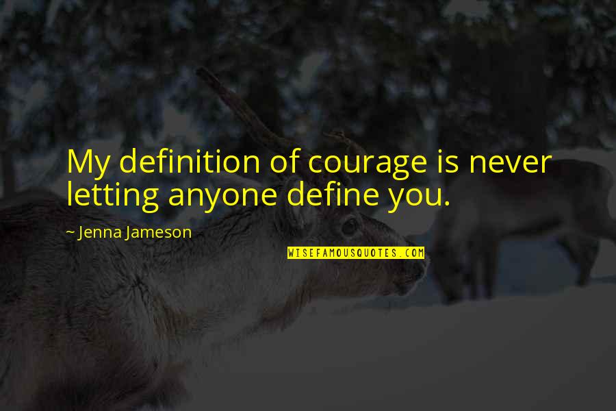 Feminitity Quotes By Jenna Jameson: My definition of courage is never letting anyone