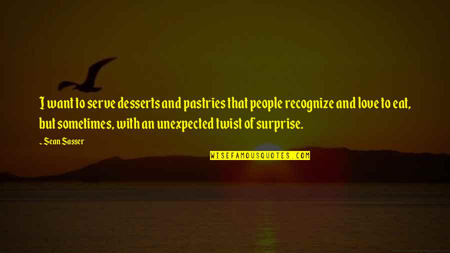 Feminize Quotes By Sean Sasser: I want to serve desserts and pastries that Feminize Quotes By Sean Sasser: I want to serve desserts and pastries that