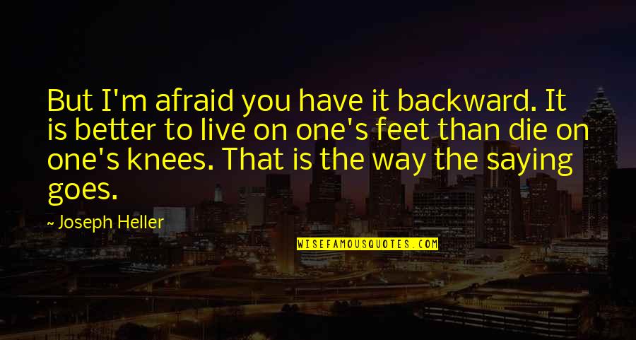 Feminized Seeds Quotes By Joseph Heller: But I'm afraid you have it backward. It Feminized Seeds Quotes By Joseph Heller: But I'm afraid you have it backward. It