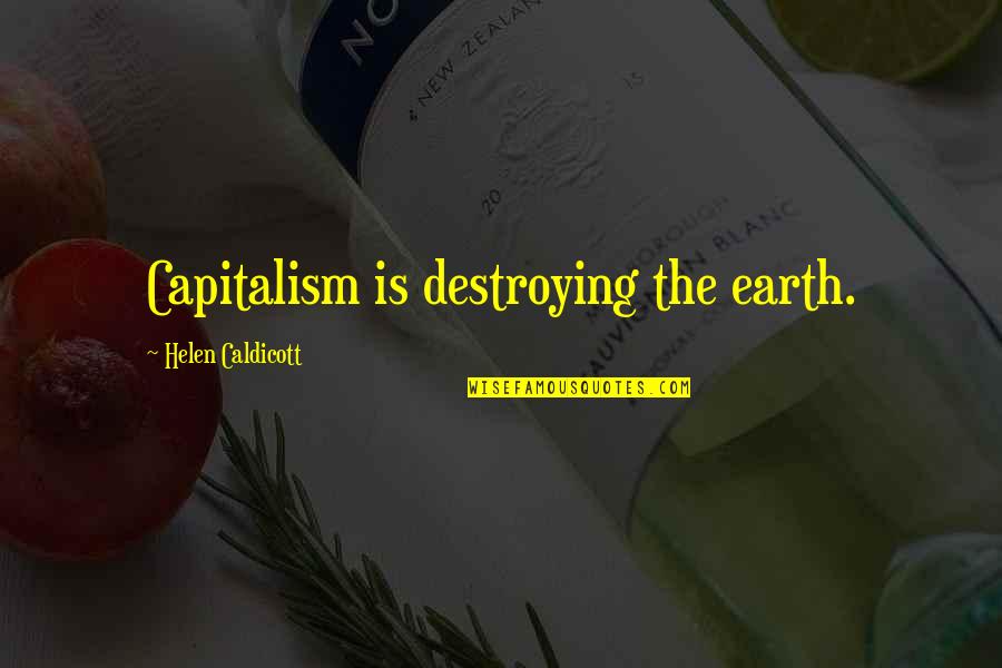 Feminizing Hormone Quotes By Helen Caldicott: Capitalism is destroying the earth.