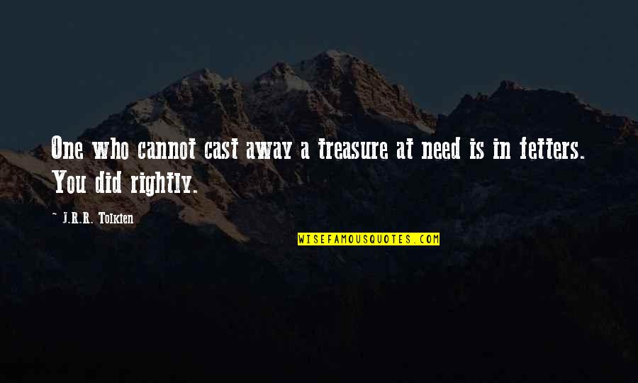 Feminsit Writer Quotes By J.R.R. Tolkien: One who cannot cast away a treasure at