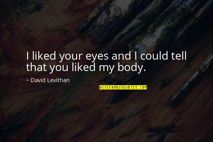 Femke Halsema Quotes By David Levithan: I liked your eyes and I could tell