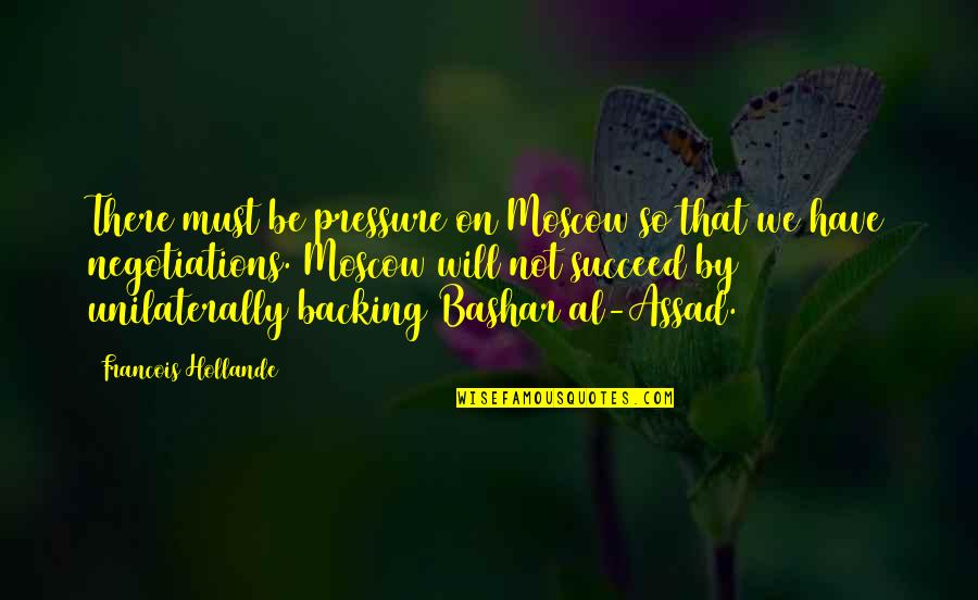 Femme Fatale Quotes By Francois Hollande: There must be pressure on Moscow so that Femme Fatale Quotes By Francois Hollande: There must be pressure on Moscow so that
