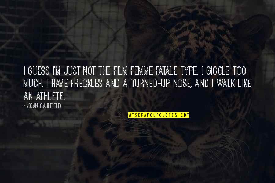 Femme Fatale Quotes By Joan Caulfield: I guess I'm just not the film femme Femme Fatale Quotes By Joan Caulfield: I guess I'm just not the film femme