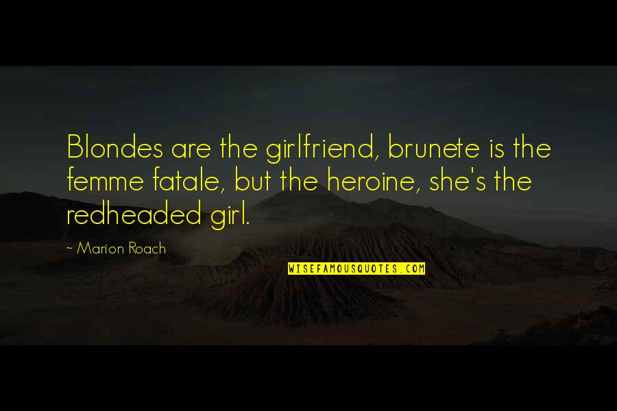 Femme Fatale Quotes By Marion Roach: Blondes are the girlfriend, brunete is the femme Femme Fatale Quotes By Marion Roach: Blondes are the girlfriend, brunete is the femme