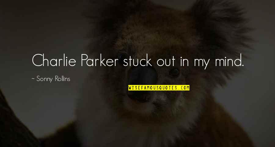 Femme Fatale Quotes By Sonny Rollins: Charlie Parker stuck out in my mind. Femme Fatale Quotes By Sonny Rollins: Charlie Parker stuck out in my mind.