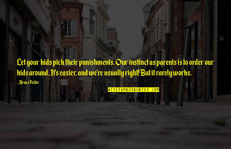 Femme Infidele Quotes By Bruce Feiler: Let your kids pick their punishments. Our instinct Femme Infidele Quotes By Bruce Feiler: Let your kids pick their punishments. Our instinct