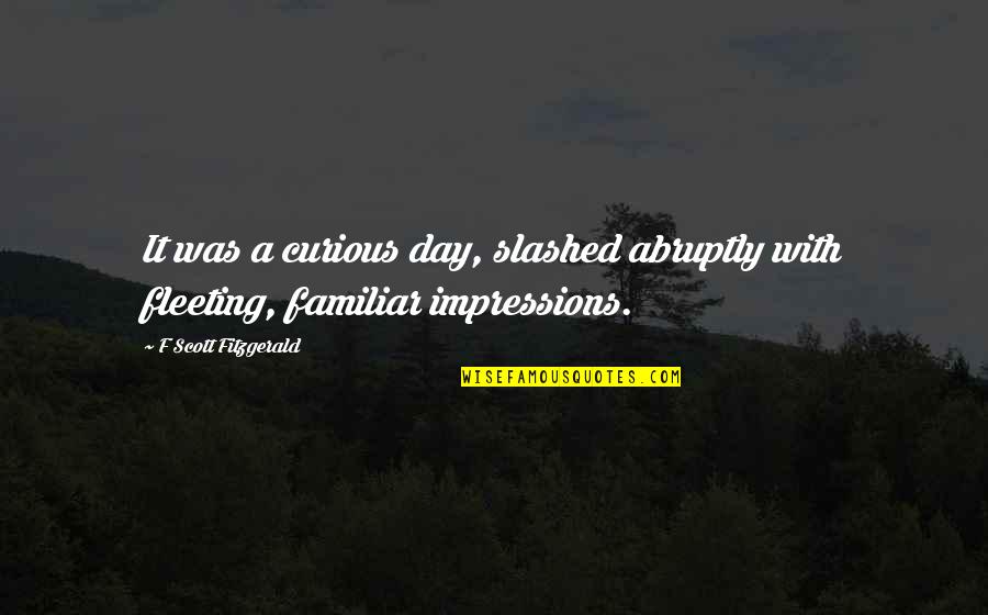 Femmes Quotes By F Scott Fitzgerald: It was a curious day, slashed abruptly with