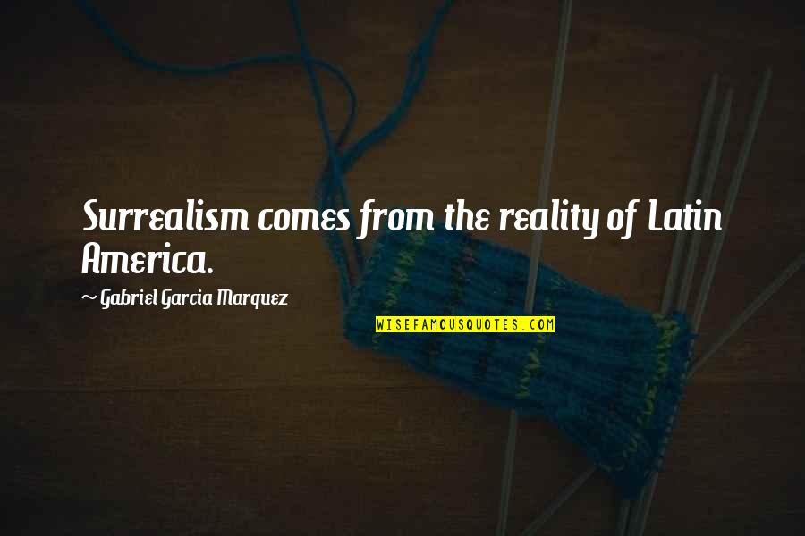 Femmina Lega Quotes By Gabriel Garcia Marquez: Surrealism comes from the reality of Latin America. Femmina Lega Quotes By Gabriel Garcia Marquez: Surrealism comes from the reality of Latin America.