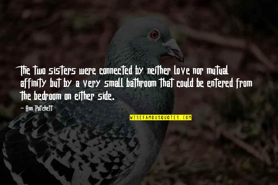 Femoral Pulse Quotes By Ann Patchett: The two sisters were connected by neither love Femoral Pulse Quotes By Ann Patchett: The two sisters were connected by neither love