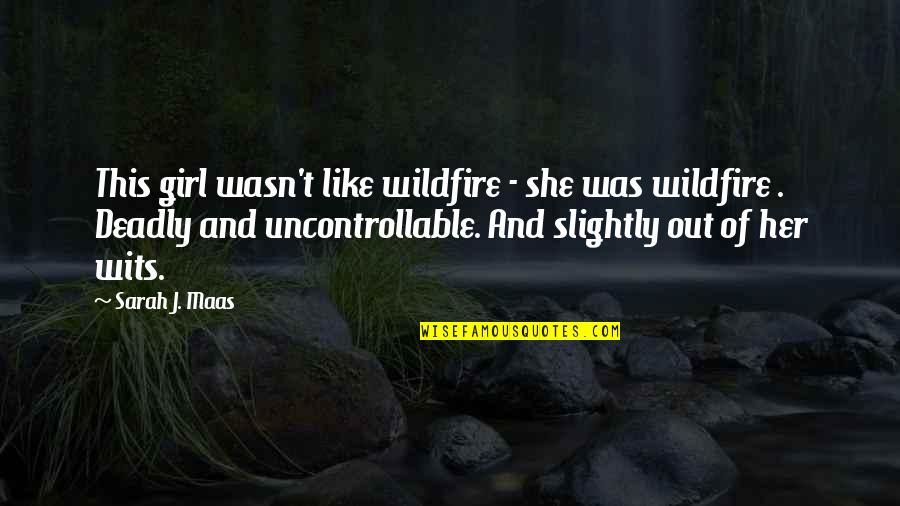 Femoral Pulse Quotes By Sarah J. Maas: This girl wasn't like wildfire - she was Femoral Pulse Quotes By Sarah J. Maas: This girl wasn't like wildfire - she was