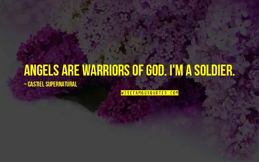 Femoral Quotes By Castiel Supernatural: Angels are warriors of God. I'm a soldier.