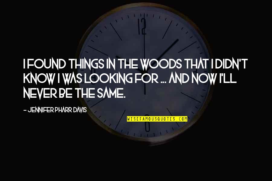 Femra Sot Quotes By Jennifer Pharr Davis: I found things in the woods that I Femra Sot Quotes By Jennifer Pharr Davis: I found things in the woods that I