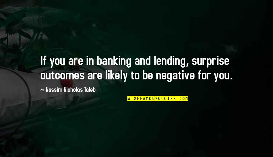 Femte Sjukan Quotes By Nassim Nicholas Taleb: If you are in banking and lending, surprise