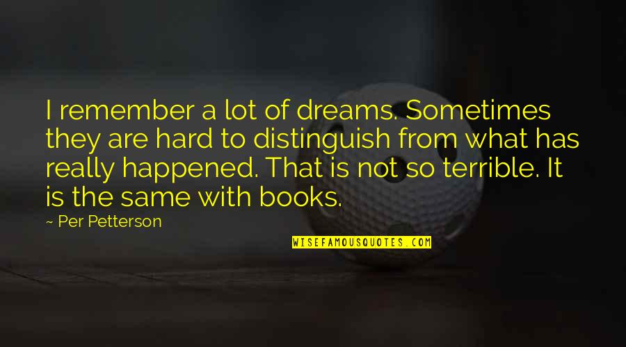 Femtosecond Laser Quotes By Per Petterson: I remember a lot of dreams. Sometimes they Femtosecond Laser Quotes By Per Petterson: I remember a lot of dreams. Sometimes they