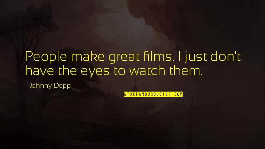Femuw Quotes By Johnny Depp: People make great films. I just don't have