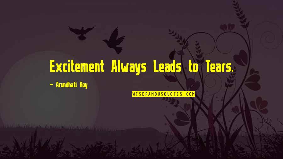 Fenady Associates Quotes By Arundhati Roy: Excitement Always Leads to Tears.