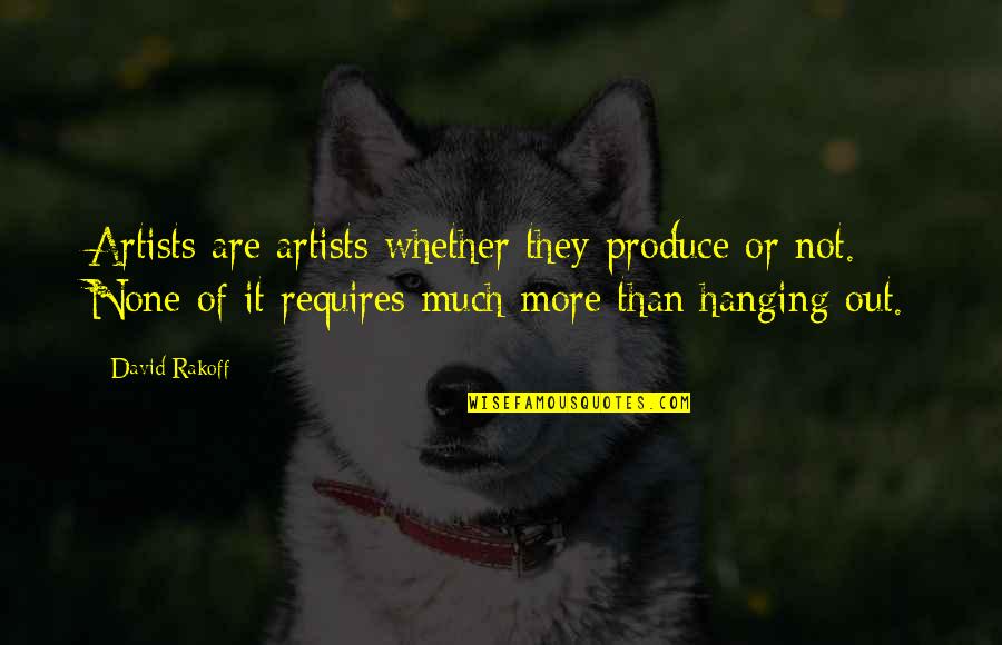 Fenc'd Quotes By David Rakoff: Artists are artists whether they produce or not.