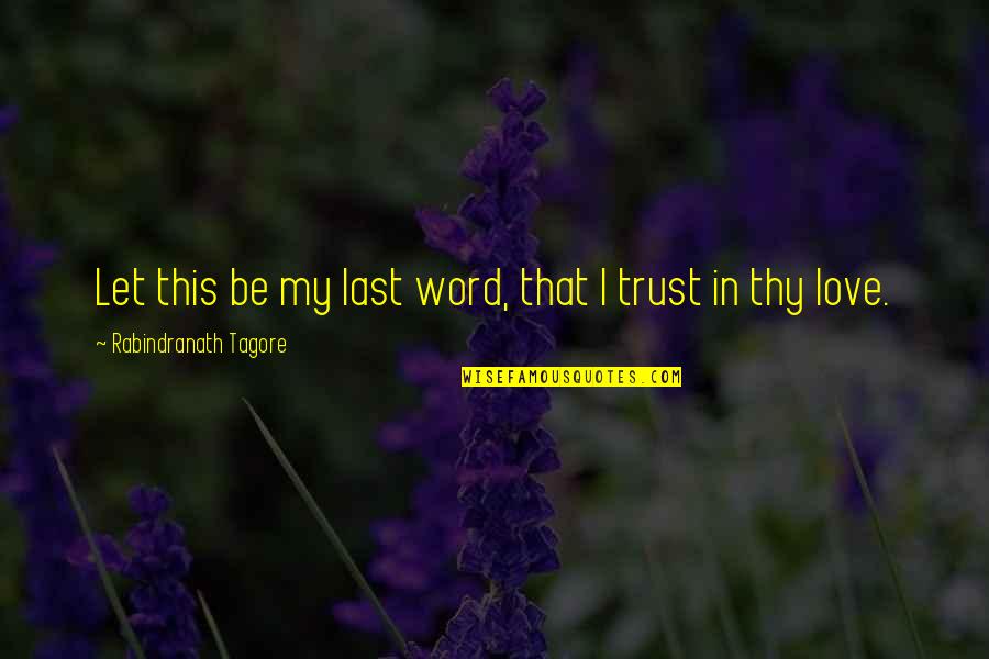 Fenc'd Quotes By Rabindranath Tagore: Let this be my last word, that I