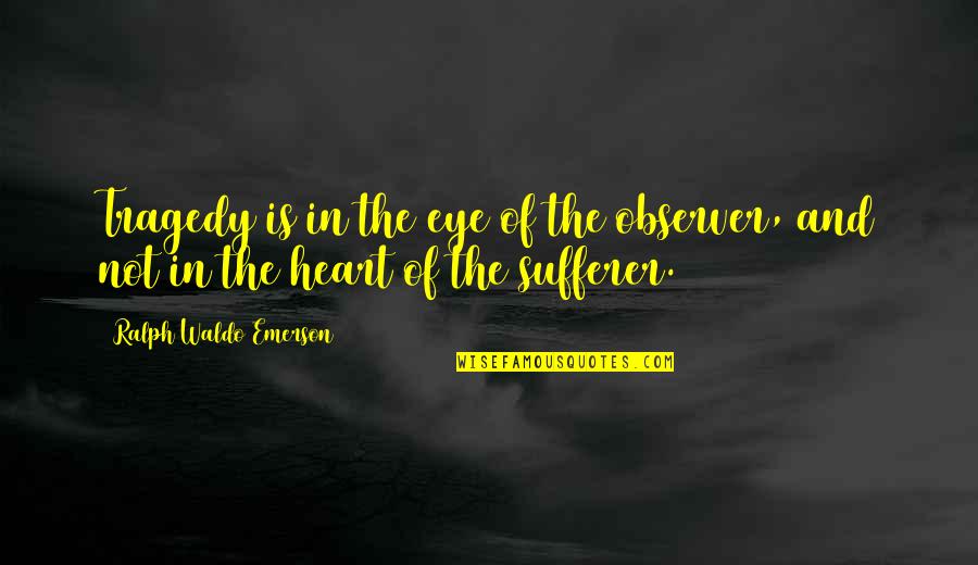 Fence Panel Quotes By Ralph Waldo Emerson: Tragedy is in the eye of the observer, Fence Panel Quotes By Ralph Waldo Emerson: Tragedy is in the eye of the observer,