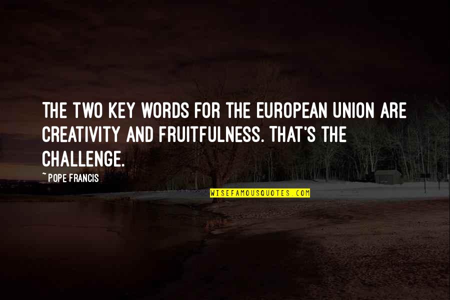 Fence Sitting Quotes By Pope Francis: The two key words for the European Union