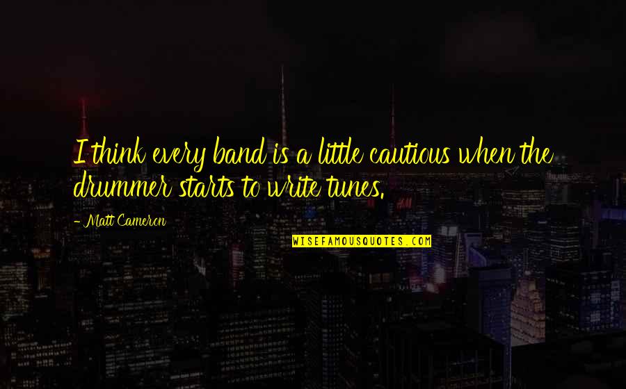 Fence Stain Quote Quotes By Matt Cameron: I think every band is a little cautious