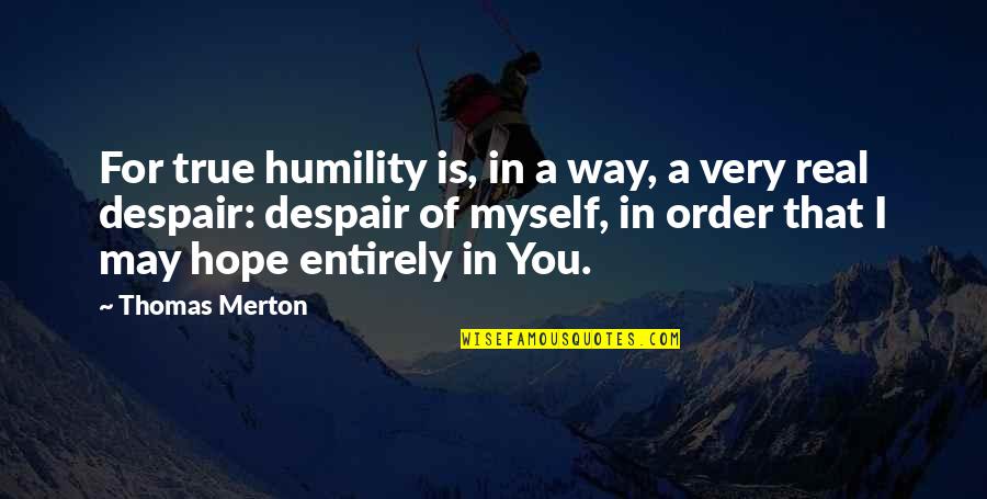 Fence Staining Quote Quotes By Thomas Merton: For true humility is, in a way, a