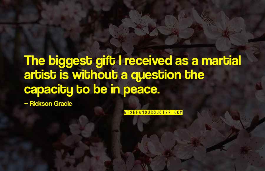 Fenced In Quotes By Rickson Gracie: The biggest gift I received as a martial