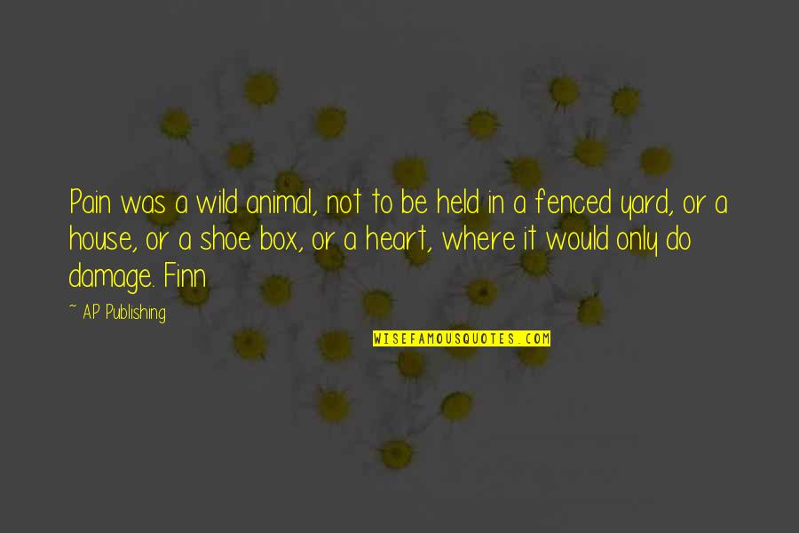 Fenced Yard Quotes By AP Publishing: Pain was a wild animal, not to be