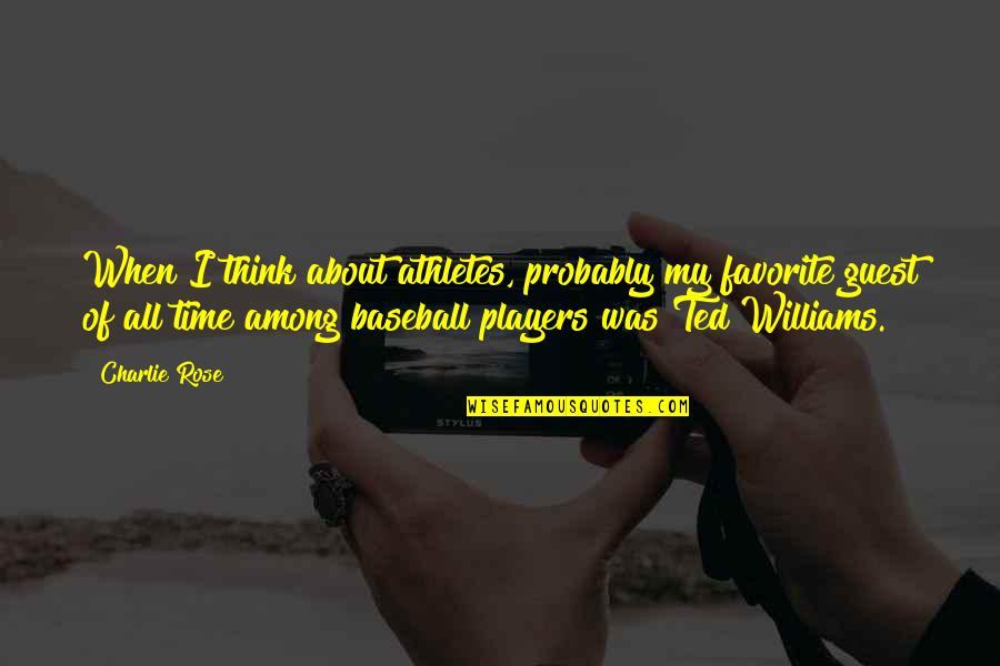 Fenceless Quotes By Charlie Rose: When I think about athletes, probably my favorite Fenceless Quotes By Charlie Rose: When I think about athletes, probably my favorite