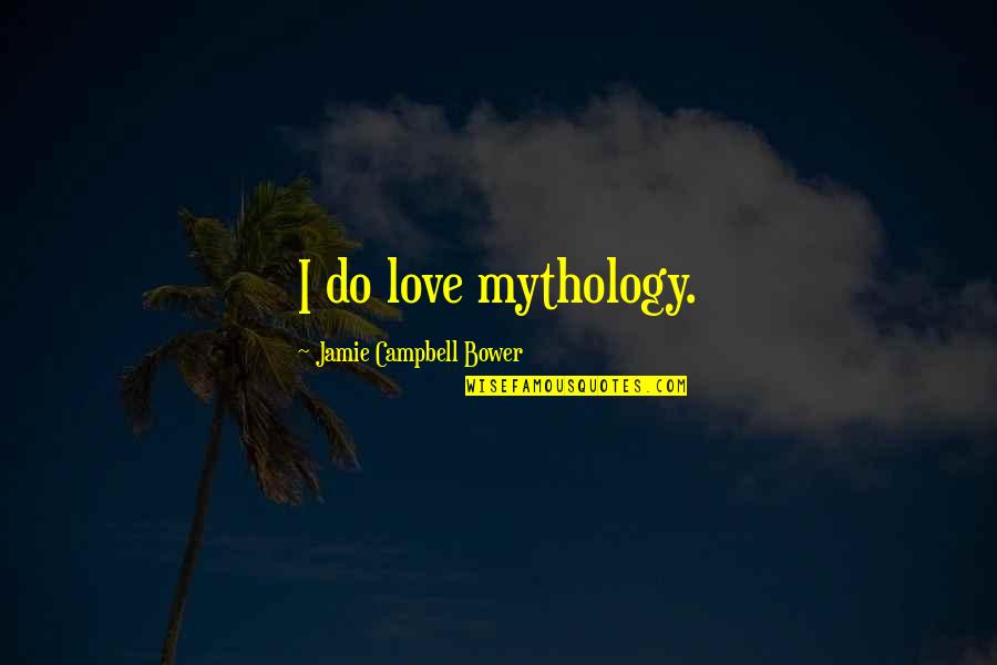 Fenceless Quotes By Jamie Campbell Bower: I do love mythology.