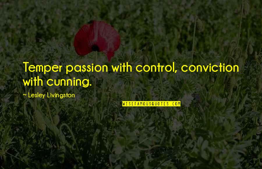 Fenceless Quotes By Lesley Livingston: Temper passion with control, conviction with cunning. Fenceless Quotes By Lesley Livingston: Temper passion with control, conviction with cunning.