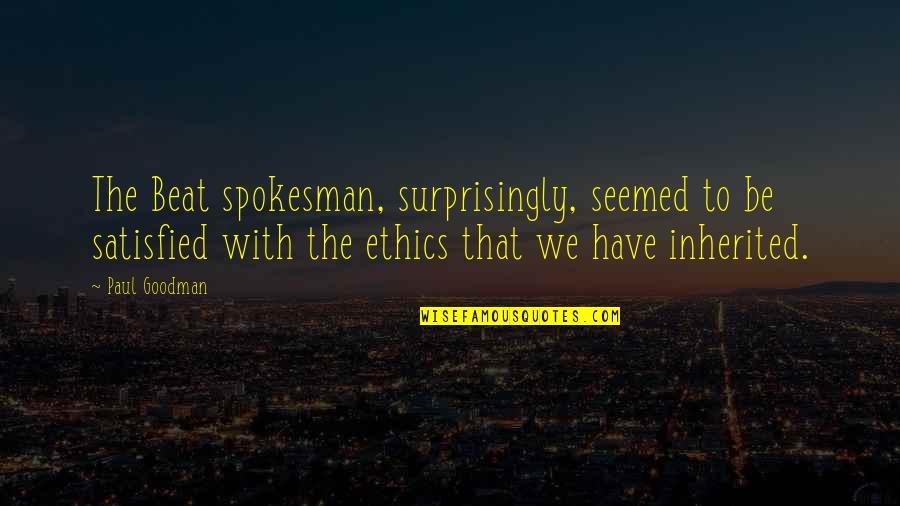 Fenceless Quotes By Paul Goodman: The Beat spokesman, surprisingly, seemed to be satisfied Fenceless Quotes By Paul Goodman: The Beat spokesman, surprisingly, seemed to be satisfied