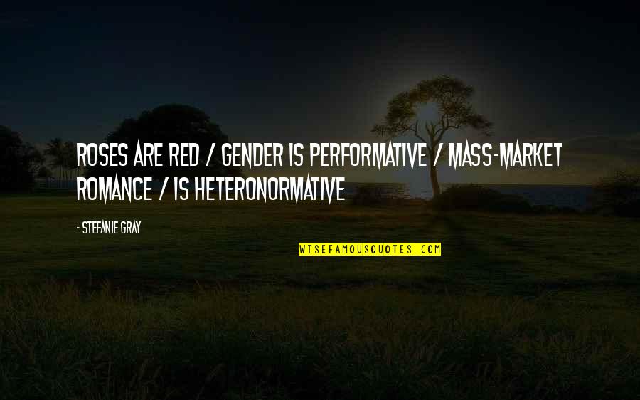 Fencers Near Quotes By Stefanie Gray: Roses are red / Gender is performative /