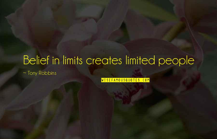 Fencers Near Quotes By Tony Robbins: Belief in limits creates limited people Fencers Near Quotes By Tony Robbins: Belief in limits creates limited people